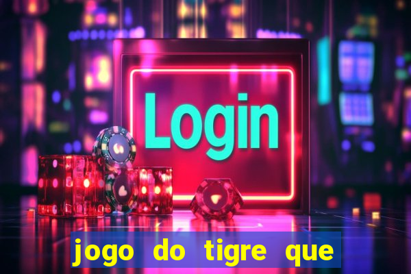 jogo do tigre que paga dinheiro de verdade